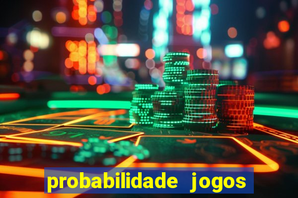 probabilidade jogos de hoje